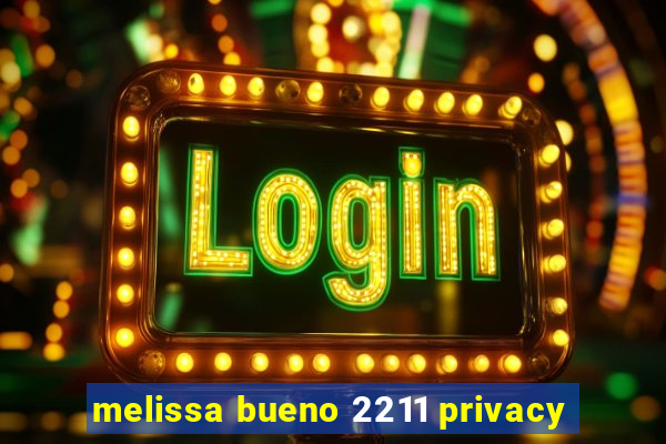 melissa bueno 2211 privacy